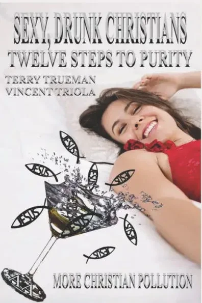 Sexy, Drunk Christians: Twelve Steps to Purity: More Christian Pollution