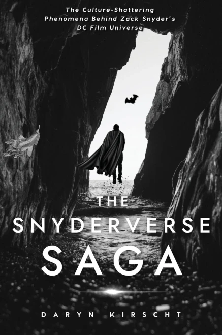 The Snyderverse Saga: The Culture-Shattering Phenomena Behind Zack Snyder'S Dc Film Universe