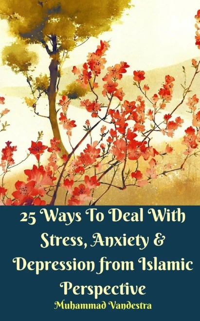 25 Ways To Deal With Stress, Anxiety & Depression from Islamic Perspective
