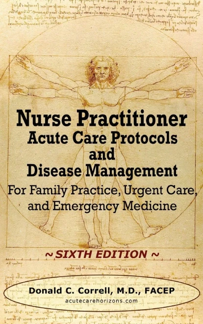Nurse Practitioner Acute Care Protocols And Disease Management - Sixth Edition: For Family Practice, Urgent Care, And Emergency Medicine