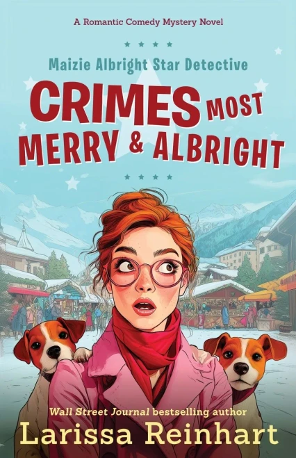 Crimes Most Merry And Albright: Maizie Albright Star Detective Between Cases Holiday Omnibus