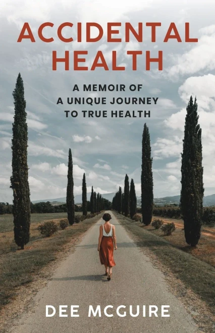 Accidental Health: A Memoir Of A Unique Journey To True Health