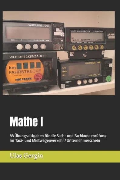 Mathe I: 88 Übungsaufgaben für die Sach- und Fachkundeprüfung im Taxi- und Mietwagenverkehr