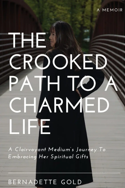 The Crooked Path To A Charmed Life: A Clairvoyant MediumS Journey To Embracing Her Spiritual Gifts
