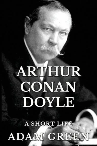 Arthur Conan Doyle: A Short Life