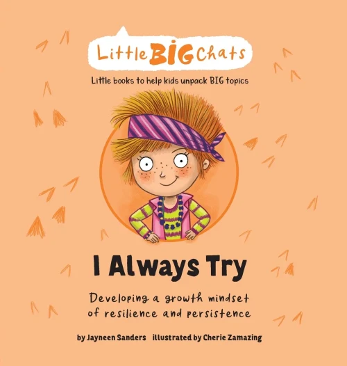 I Always Try: Developing A Growth Mindset Of Resilience And Persistence (Little Big Chats)