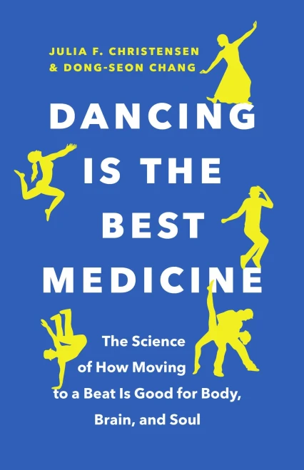 Dancing Is The Best Medicine: The Science Of How Moving To A Beat Is Good For Body, Brain, And Soul