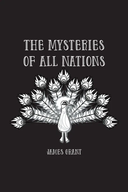 The Mysteries Of All Nations: Rise And Progress Of Superstition, Laws Against And Trials Of Witches, Ancient And Modern Delusions Together With Strange Customs, Fables, And Tales