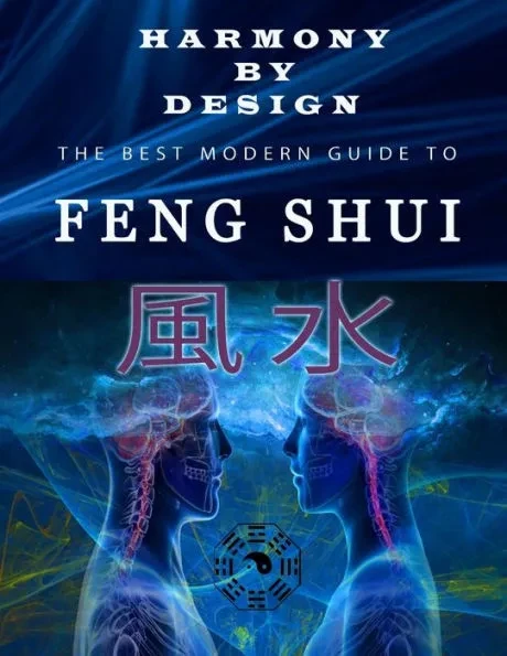 Harmony by Design, Feng Shui: The best Modern Guide to Feng Shui