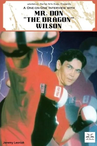 Mr. Don ""The Dragon"" Wilson: A One-on-One Interview from whistlekick Martial Arts Radio