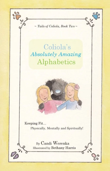 Coliola'S Absolutely Amazing Alphabetics: Keeping Fit Physically, Mentally And Spiritually! (Tails Of Coliola)