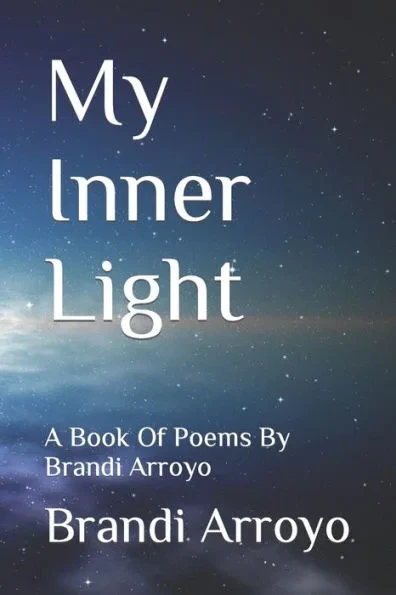 My Inner Light: A Book Of Poems By Brandi Arroyo