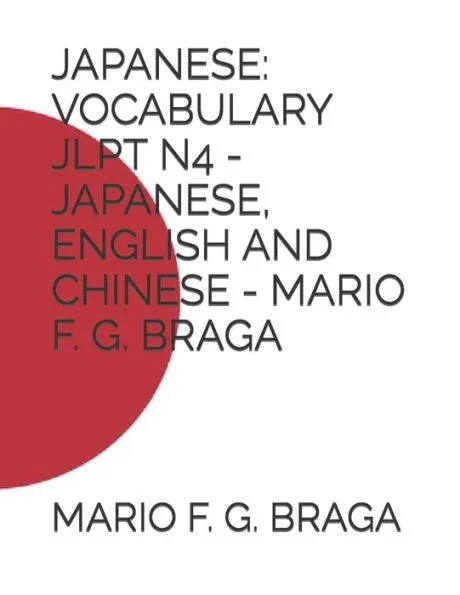 Japanese: Vocabulary Jlpt N4 - Japanese, English and Chinese - Mario F. G. Braga