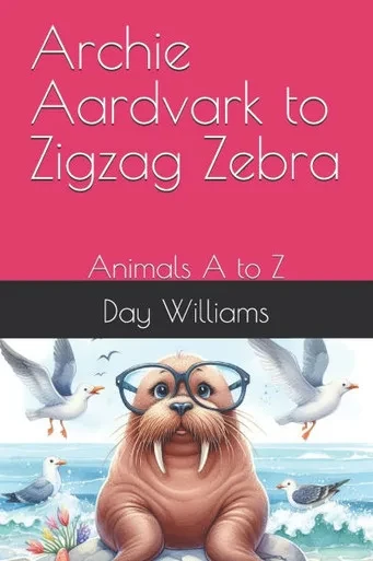 Archie Aardvark to Zigzag Zebra: Animals A to Z