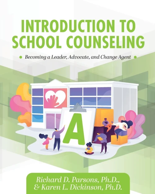 Introduction To School Counseling: Becoming A Leader, Advocate, And Change Agent