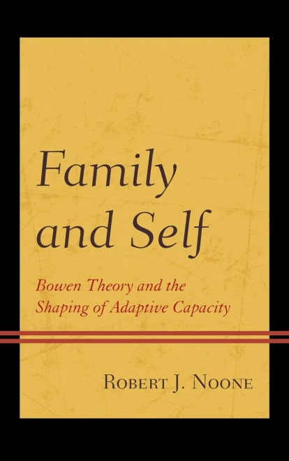 Family And Self: Bowen Theory And The Shaping Of Adaptive Capacity