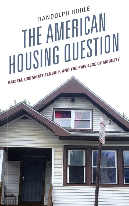 The American Housing Question: Racism, Urban Citizenship, And The Privilege Of Mobility