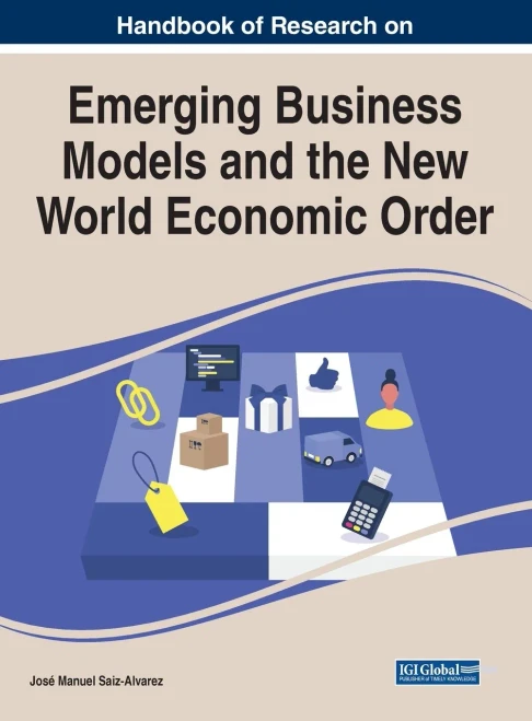 Handbook Of Research On Emerging Business Models And The New World Economic Order (Advances In Business Strategy And Competitive Advantage)