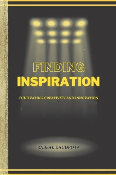 Finding Inspiration: Cultivating Creativity and Innovation