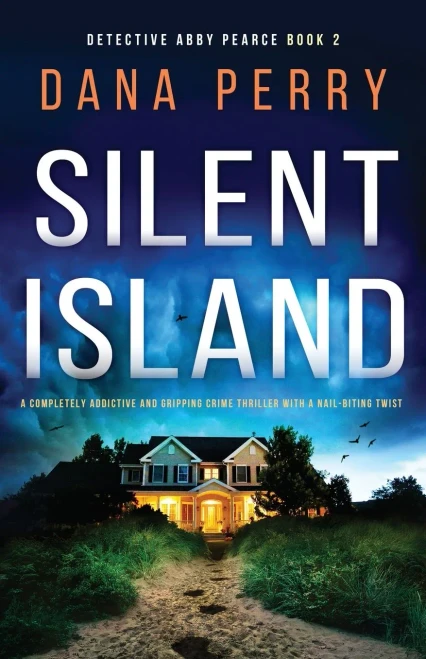 Silent Island: A Completely Addictive And Gripping Crime Thriller With A Nail-Biting Twist (Detective Abby Pearce)