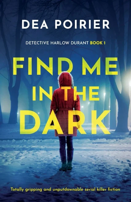 Find Me In The Dark: Totally Gripping And Unputdownable Serial Killer Fiction (Detective Harlow Durant)