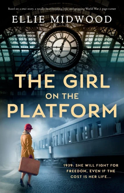 The Girl On The Platform: Based On A True Story, A Totally Heartbreaking, Epic And Gripping World War 2 Page-Turner