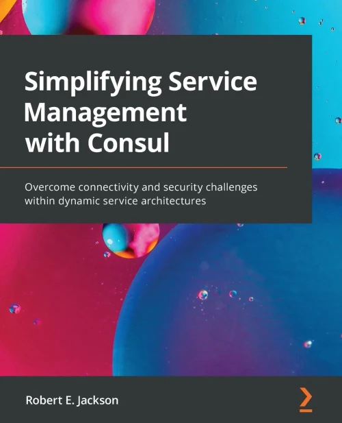 Simplifying Service Management With Consul: Overcome Connectivity And Security Challenges Within Dynamic Service Architectures