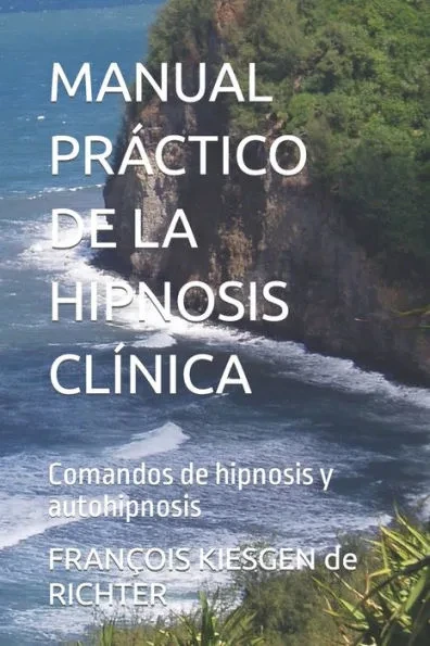 Manual Práctico de la Hipnosis Clínica: Comandos de hipnosis y autohipnosis