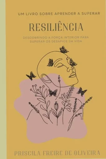 Resiliência: Descobrindo a Força Interior Para Superar os Desafios da Vida
