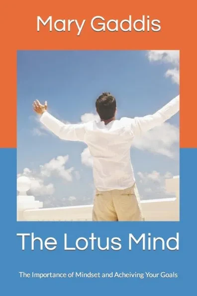 The Lotus Mind: The Importance of Mindset and Acheiving Your Goals