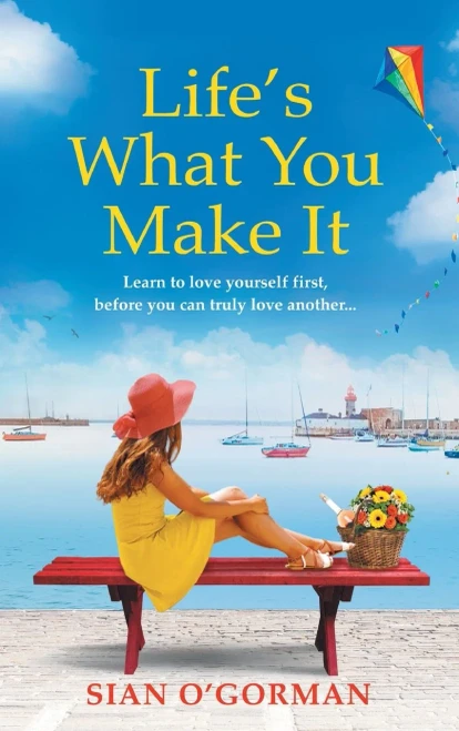 Life'S What You Make It: A Wonderful Heartwarming Irish Story About Family, Hope And Dreams