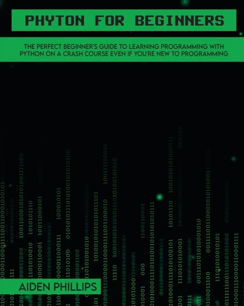 Python For Beginners: A Complete Beginner'S Guide To Learning Python With A Programming-Based Introduction And A Hands-On Computer Coding Exercise