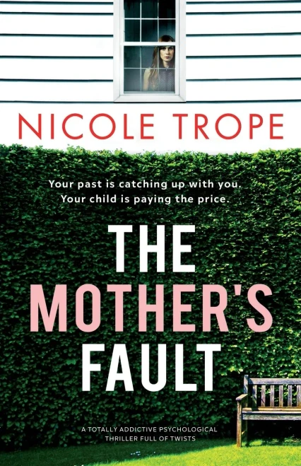 The Mother'S Fault: A Totally Addictive Psychological Thriller Full Of Twists