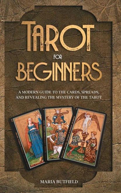 Tarot For Beginners: A Modern Guide To The Cards, Spreads, And Revealing The Mystery Of The Tarot