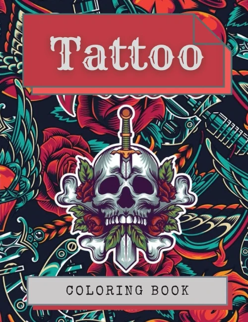 Tattoo Coloring Book: Amazing Tattoo Designs Such As Sugar Skulls, Hearts, Girls, Roses And More!
