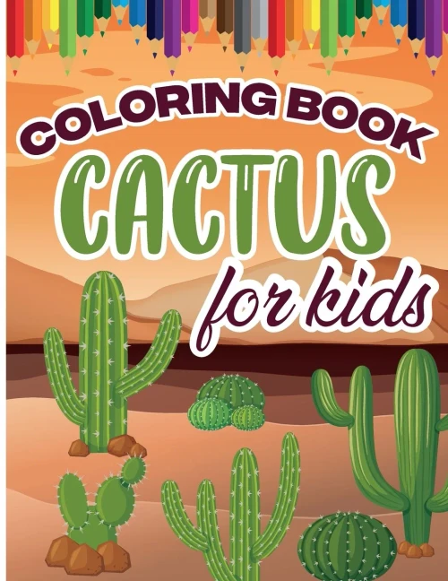 Cactus Coloring Book For Kids: Color And Create Beautiful Cactus, Fun Cactus Coloring Pages For Relaxation And Stress Relief