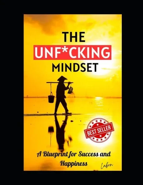 The UNF*CKING Mindset: A Blueprint for Success and Happiness