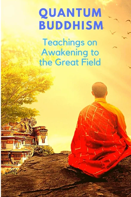 Quantum Buddhism - Teachings On Awakening To The Great Field