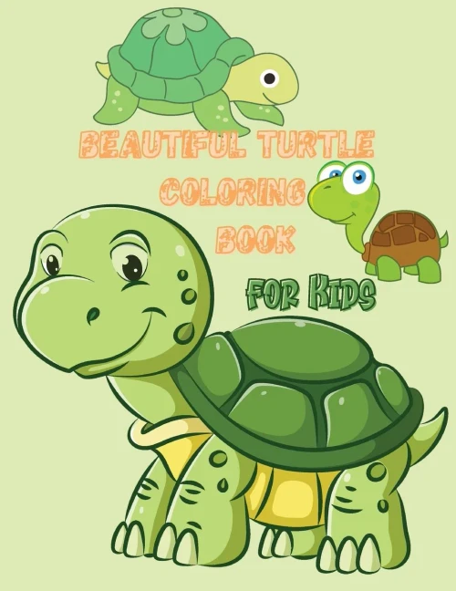 Beautiful Turtle Coloring Book For Kids: Over 50 Fun Coloring And Activity Pages With Cute Turtles And More! For Kids, Toddlers And Preschoolers
