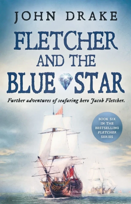 Fletcher And The Blue Star: Further Adventures Of Seafaring Hero Jacob Fletcher