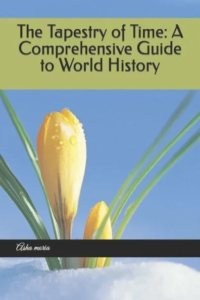 The Tapestry of Time: A Comprehensive Guide to World History