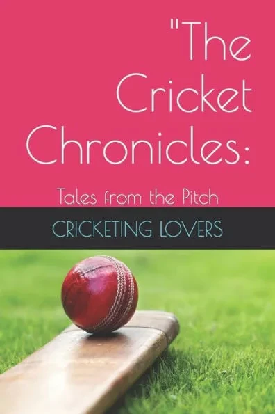 ""The Cricket Chronicles: : Tales from the Pitch