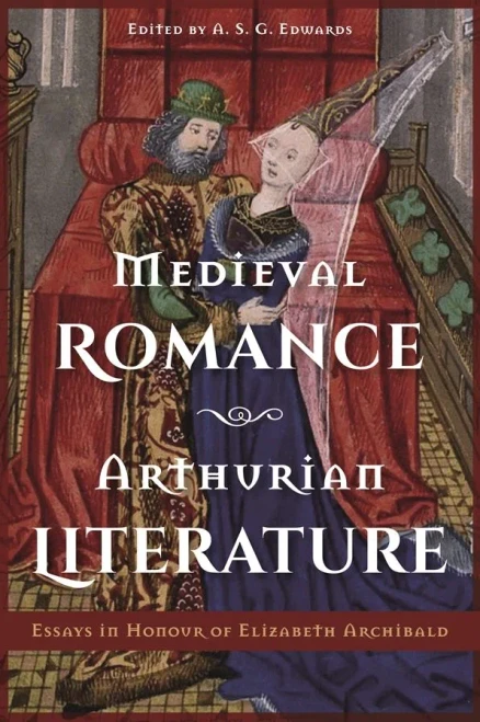 Medieval Romance, Arthurian Literature: Essays In Honour Of Elizabeth Archibald
