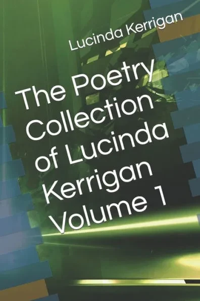 The Poetry Collection of Lucinda Kerrigan Volume 1
