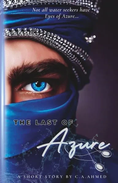 The Last of Azure: A Short Story by C.A. Ahmed