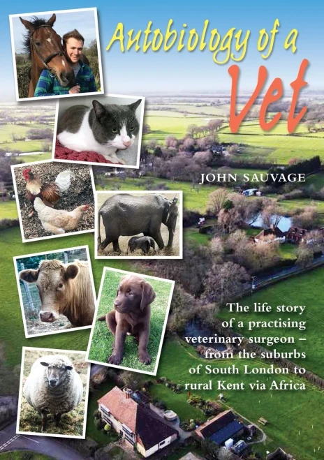 Autobiology Of A Vet: The Life Story Of A Practising Veterinary Surgeon - From The Suburbs Of South London To Rural Kent Via Africa