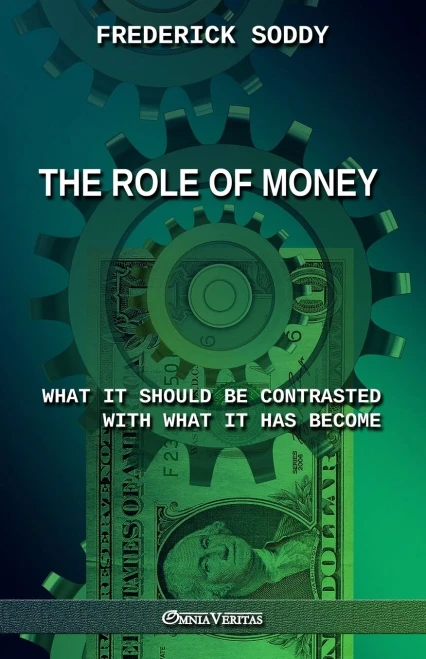 The Role Of Money - What It Should Be Contrasted With What It Has Become: New Edition