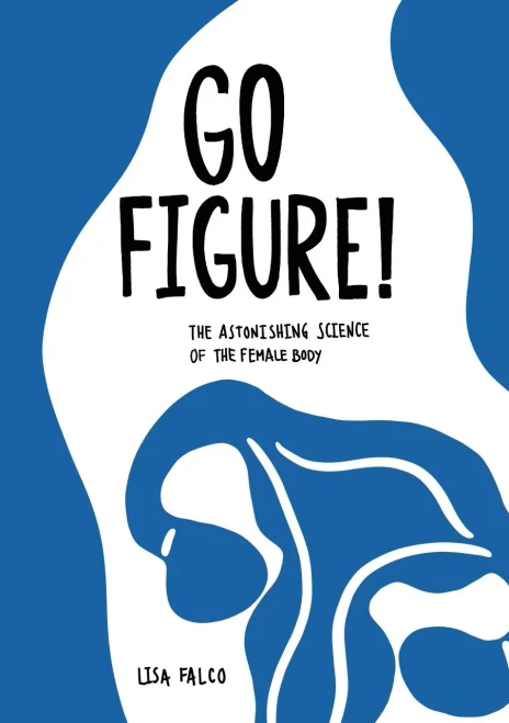 Go Figure!: The Astonishing Science Of The Female Body