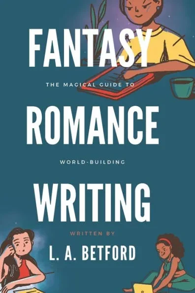Fantasy Romance Writing: The Magical Guide to World-Building