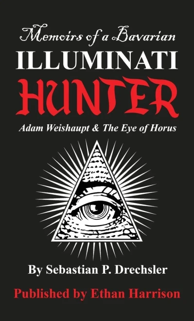 Adam Weishaupt And The Eye Of Horus (Memoirs Of A Bavarian Illuminati Hunter)